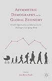 Asymmetric demography and the global economy : growth opportunities and macroeconomic challenges in an ageing world