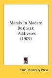 Morals in Modern Business: Addresses (1909)