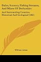 Dales, scenery, fishing streams, and mines of Derbyshire, and surrounding counties, historical and geological