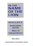 In the name of the lion : Wallace, Renfrewshire, and the Wars of Independence