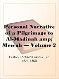 Personal Narrative of a Pilgrimage to Al-Madinah and Meccah - Volume 2