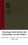 Hearings held before the Committee on the Public Lands of the House of Rep