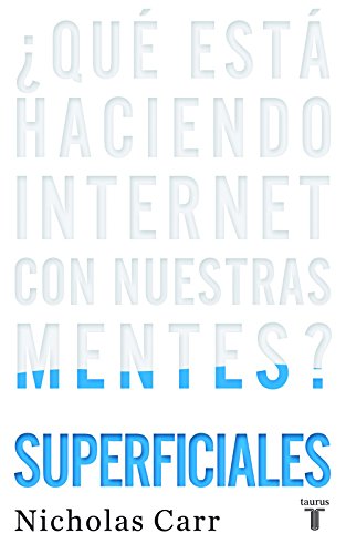 Superficiales. ¿Qué está haciendo Internet con nuestras mentes? (Spanish Edition)