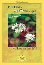 Heilkr&auml;uter der Eifel. Mit Bl&uuml;hkalender