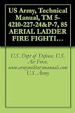 US Army, Technical Manual, TM 5-4210-227-24&P-7, 85 AERIAL LADDER FIRE FIGHTING TRUCK, (NSN 4210-00-965-1254), military manuals
