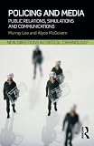 Policing and media : public relations, simulations and communications