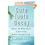 Cure Tooth Decay: Heal and Prevent Cavities with Nutrition (First Edition)