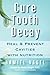 Cure Tooth Decay: Heal and Prevent Cavities with Nutrition (First Edition)