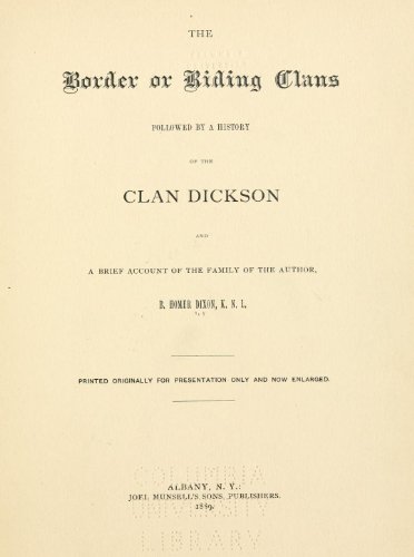The Border Or Riding Clans Followed By A History Of The Clan Dickson And A Brief Account Of The Family Of The Author