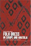 Review Berg Publishers  / Folk Dress in Europe and Anatolia: Beliefs About Protection and Fertility (Dress, Body, Culture)