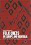 Folk Dress in Europe and Anatolia: Beliefs about Protection and Fertility (Dress, Body, Culture)
