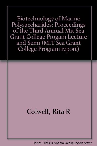 Biotechnology of Marine Polysaccharides: Proceedings of the Third Annual Mit Sea Grant College Program Lecture and Seminar (Mit Sea Grant College Program Report, No. Mitsg 84-1)