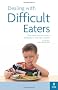 Dealing with Difficult Eaters: Stop mealtimes becoming a battleground with fussy children: How to Stop Mealtimes Turning into Battlegrounds