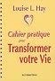 Cahier pratique pour Transformer votre vie