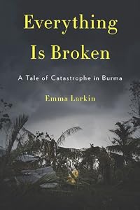 Image of Everything Is Broken: A Tale of Catastrophe in Burma