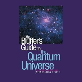 The Bluffer's Guide� to the Quantum Universe (Unabridged)