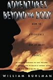Adventures Beyond the Body: How to Experience Out-of-Body Travel