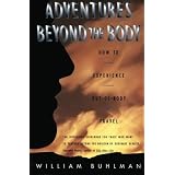 Adventures Beyond the Body: How to Experience Out-of-Body Travelby Buhlman