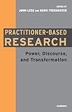 Practitioner based-research : power, discourse and transformation