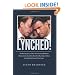 Lynched!: The Shocking Story of How the Political Establishment Manufactured a Scandal to Have Republican  Super-lobbyist Jack Abramoff Removed from Power