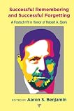 Successful Remembering and Successful Forgetting: A Festschrift in Honor of Robert A. Bjork