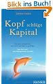 Kopf schl�gt Kapital. Die ganz andere Art, ein Unternehmen zu gr�nden. Von der Lust, ein Entrepreneur zu sein.
