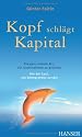 Kopf schl&auml;gt Kapital. Die ganz andere Art, ein Unternehmen zu gr&uuml;nden. Von der Lust, ein Entrepreneur zu sein.