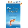 Kopf schl�gt Kapital. Die ganz andere Art, ein Unternehmen zu gr�nden. Von der Lust, ein Entrepreneur zu sein.