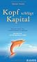 Kopf schl�gt Kapital. Die ganz andere Art, ein Unternehmen zu gr�nden. Von der Lust, ein Entrepreneur zu sein.
