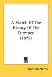 A Sketch of the History of the Currency (1879)