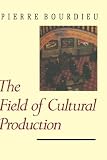 The Field of Cultural Production: Essays on Art and Literature (European Perspectives:  a Series in Social Thought and Cultural Ctiticism)