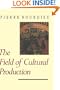 The Field of Cultural Production (European Perspectives: A Series in Social Thought and Cultural Criticism)