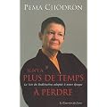 Il n'y a plus de temps � perdre : La Voie du Bodhisattva adapt�e � notre �poque