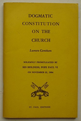 Dogmatic Constitution on the Church: Lumen Gentium, Solemnly Promulgated by His Holiness, Pope Paul VI on November 21, 1964