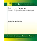 Bacterial Sensors: Synthetic Design and Application Principles (Synthesis Lectures on Synthetic Biology)