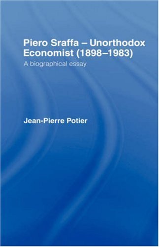 Piero Sraffa, Unorthodox Economist (1898-1983): A Biographical Essay (1898-1983 : a Biographical Essay)