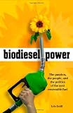 Biodiesel Power: The Passion, the People, and the Politics of the Next Renewable Fuel