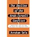 The Decline of the Arab-Israeli Conflict: Middle East Politics & the Quest for Regional Orde