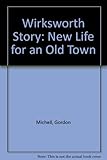 The Wirksworth story : new life for an old town : the report on the first stages of a town regeneration project