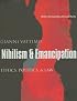 Nihilism and Emancipation: Ethics, Politics, and Law (European Perspectives: A Series in Social Thought and Cultural Criticism)