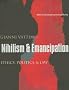 Nihilism and Emancipation: Ethics, Politics, and Law (European Perspectives: A Series in Social Thought and Cultural Criticism)