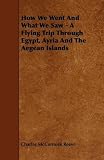 How We Went And What We Saw - A Flying Trip Through Egypt, Ayria And The Aegean Islands