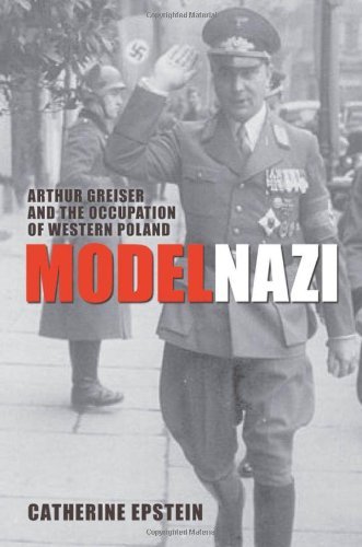 Model Nazi: Arthur Greiser and the Occupation of Western Poland (Oxford Studies in Modern European History) by Epstein Catherine (2010-07-22) Hardcover