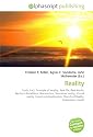 Reality: Truth, Fact, Principle of locality, Real life, Real World, Reality in Buddhism, Biocentrism, Simulated reality, Virtual reality, Social constructionism, Church of Reality, Explanatory model