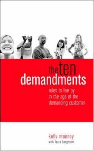 The Ten Demandments: Rules to Live By in the Age of the Demanding Customer