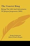 The Convict King: Being the Life and Adventures of Jorgen Jorgenson (1891)