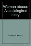 Woman abuse : a sociological story
