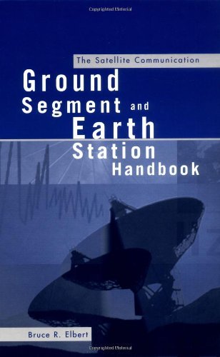 The Satellite Communication Ground Segment and Earth Station Handbook (Artech House Space Technology and Applications Library)