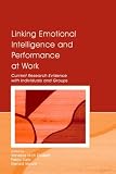 Linking Emotional Intelligence And Performance At Work: Current Research Evidence With Individuals and Groups