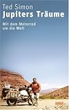 Jupiters Tr�ume: Mit dem Motorrad um die Welt - Ted Simon